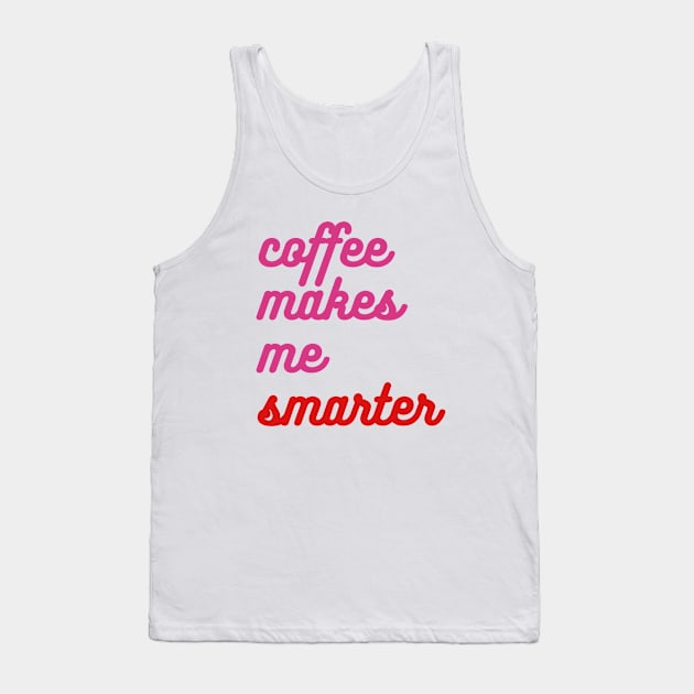 Coffee Makes Me Smarter - pink & red Tank Top by Green Paladin